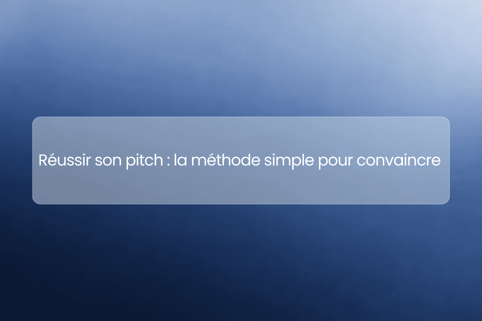 Réussir son pitch : la méthode simple pour convaincre 