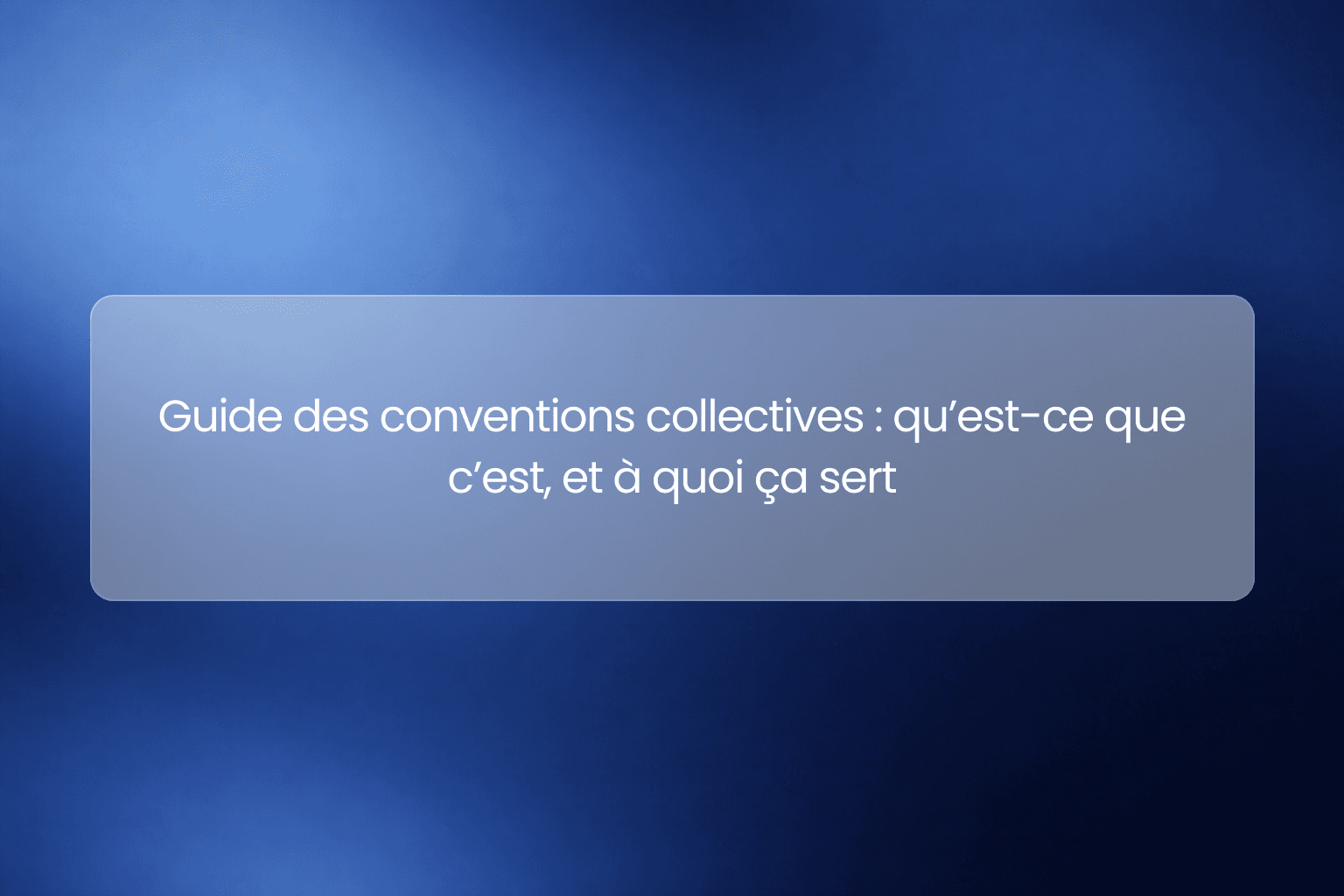 Guide des conventions collectives : qu’est-ce que c’est, et à quoi ça sert